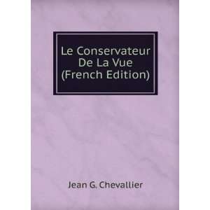   Le Conservateur De La Vue (French Edition) Jean G. Chevallier Books