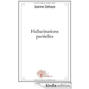 Hallucinations Partielles Jeanne Dehaye  Kindle Store