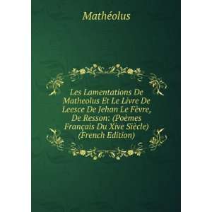  Les Lamentations De Matheolus Et Le Livre De Leesce De Jehan 