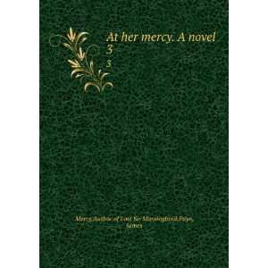   mercy. A novel. 3 Author of Lost Sir Massingberd,Payn, James Mercy