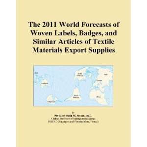 The 2011 World Forecasts of Woven Labels, Badges, and Similar Articles 