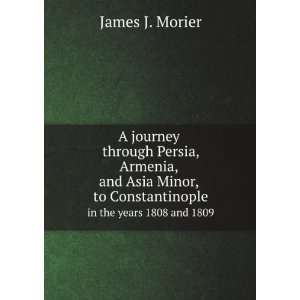   Asia Minor, to Constantinople, in the . James Justinian Morier Books