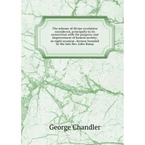   . lecture founded by the late Rev. John Bamp George Chandler Books