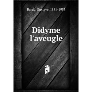  Didyme laveugle Gustave, 1881 1955 Bardy Books