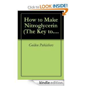How to Make Nitroglycerin (The Key to. Golden Publsihers  