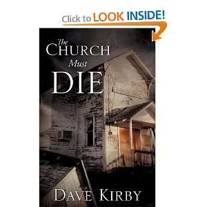  The Church Must Die [Paperback] Dave Kirby Books