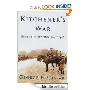 Kitcheners War British Strategy from 1914 1916 George H. Cassar 