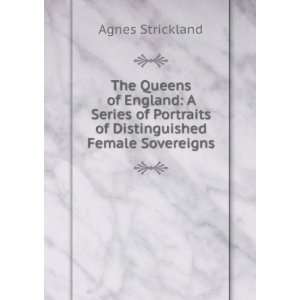   Portraits of Distinguished Female Sovereigns Agnes Strickland Books