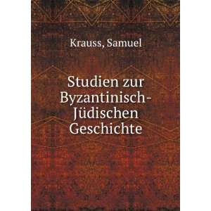   Studien zur Byzantinisch JÃ¼dischen Geschichte Samuel Krauss Books