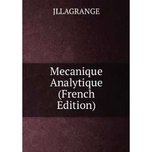  Mecanique Analytique (French Edition) JLLAGRANGE Books