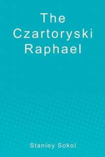   The Czartoryski Raphael by Stanley Sokol, CreateSpace 