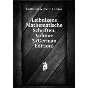   Schriften, Volume 3 (German Edition) Gottfried Wilhelm Leibniz Books