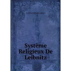    SystÃ¨me Religieux De Leibnitz Gottfried Wilhelm Leibniz Books