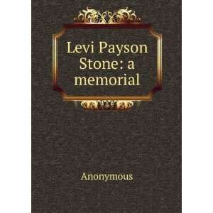  Levi Payson Stone a memorial Anonymous Books
