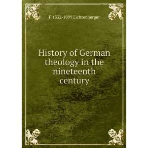   theology in the nineteenth century F 1832 1899 Lichtenberger Books