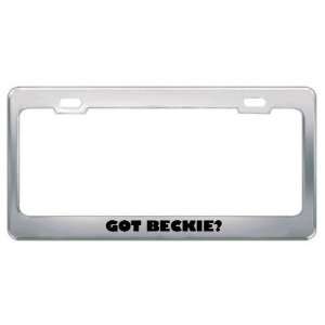  Got Beckie? Girl Name Metal License Plate Frame Holder 