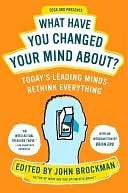 What Have You Changed Your Mind About? Todays Leading Minds Rethink 