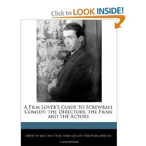 Film Lovers Guide to Screwball Comedy the Directors, the Films 