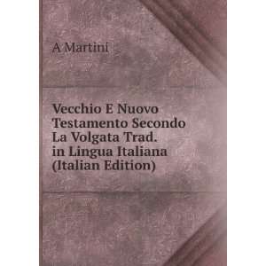   La Volgata Trad. in Lingua Italiana (Italian Edition) A Martini