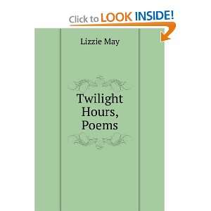  Twilight Hours, Poems Lizzie May Books