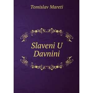  Slaveni U Davnini Tomislav Mareti Books