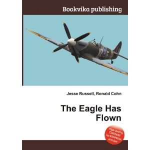 The Eagle Has Flown Ronald Cohn Jesse Russell  Books