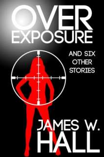    Over Exposure and Six Other Stories by james w. hall  NOOKbook
