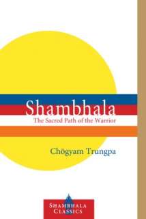 Shambhala The Sacred Path of the Warrior