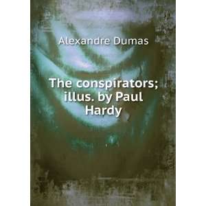    The conspirators; illus. by Paul Hardy Alexandre Dumas Books