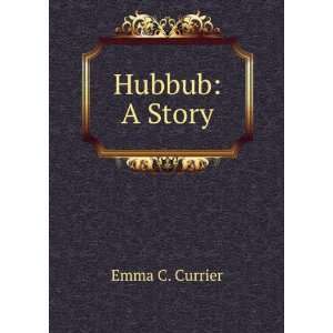  Hubbub A Story Emma C. Currier Books