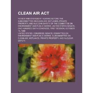  Clean Air Act review and oversight hearing before the 