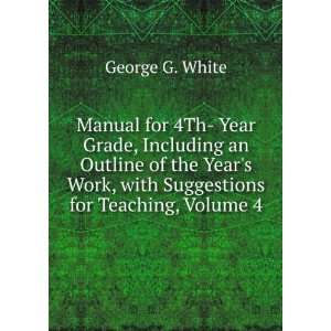   an Outline of the Years Work, with Suggestions for Teaching, Volume 4