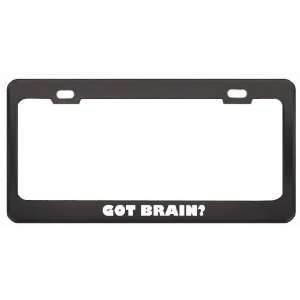 Got Brain? Girl Name Black Metal License Plate Frame Holder Border Tag