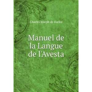 Manuel de la Langue de lAvesta Charles Joseph de Harlez  