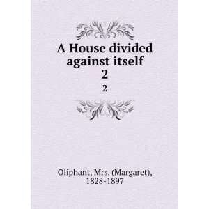   divided against itself. 2 Mrs. (Margaret), 1828 1897 Oliphant Books