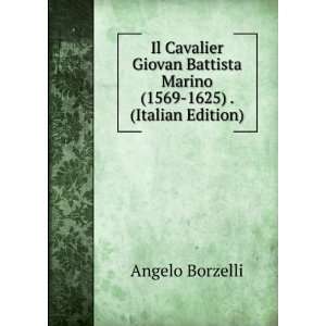 Il Cavalier Giovan Battista Marino (1569 1625) . (Italian Edition 