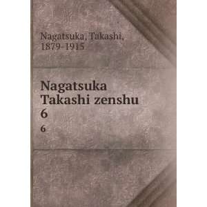  Nagatsuka Takashi zenshu. 6 Takashi, 1879 1915 Nagatsuka 