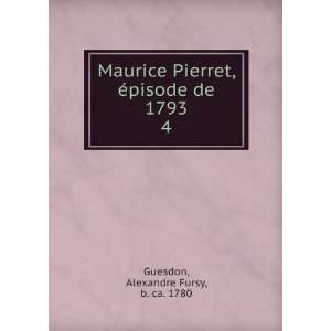  Maurice Pierret, Ã©pisode de 1793. 4 Alexandre Fursy, b 