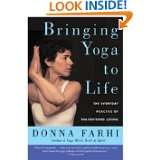 Bringing Yoga to Life The Everyday Practice of Enlightened Living by 