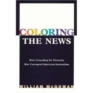   Has Corrupted American Journalism [Hardcover] William McGowan Books