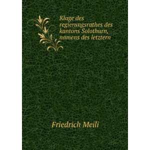   des kantons Solothurn, namens des letztern . Friedrich Meili Books