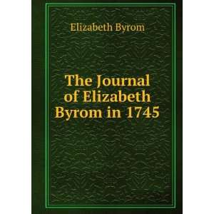    The Journal of Elizabeth Byrom in 1745 Elizabeth Byrom Books