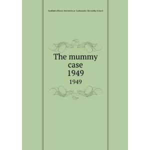  The mummy case. 1949 Southern Illinois University at 