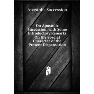  On Apostolic Succession, with Some Introductory Remarks On 