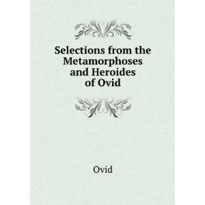    Selections from the Metamorphoses and Heroides of Ovid Ovid Books