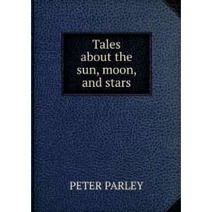  Tales about the sun, moon, and stars PETER PARLEY Books