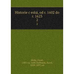   Pavel, 1583 ca. 1640,Tieftrunk, Karel, 1829 1897, ed SkaÌla Books