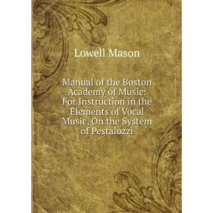   of Vocal Music, On the System of Pestalozzi Lowell Mason Books