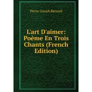   ¨me En Trois Chants (French Edition) Pierre Joseph Bernard Books