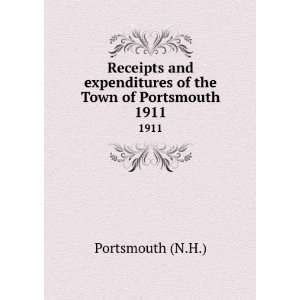   expenditures of the Town of Portsmouth. 1911 Portsmouth (N.H.) Books
